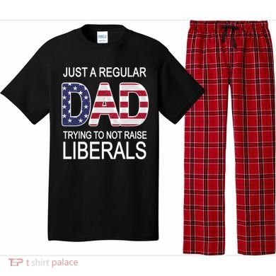 Just a Regular Dad Trying Not To Raise Liberals Pajama Set
