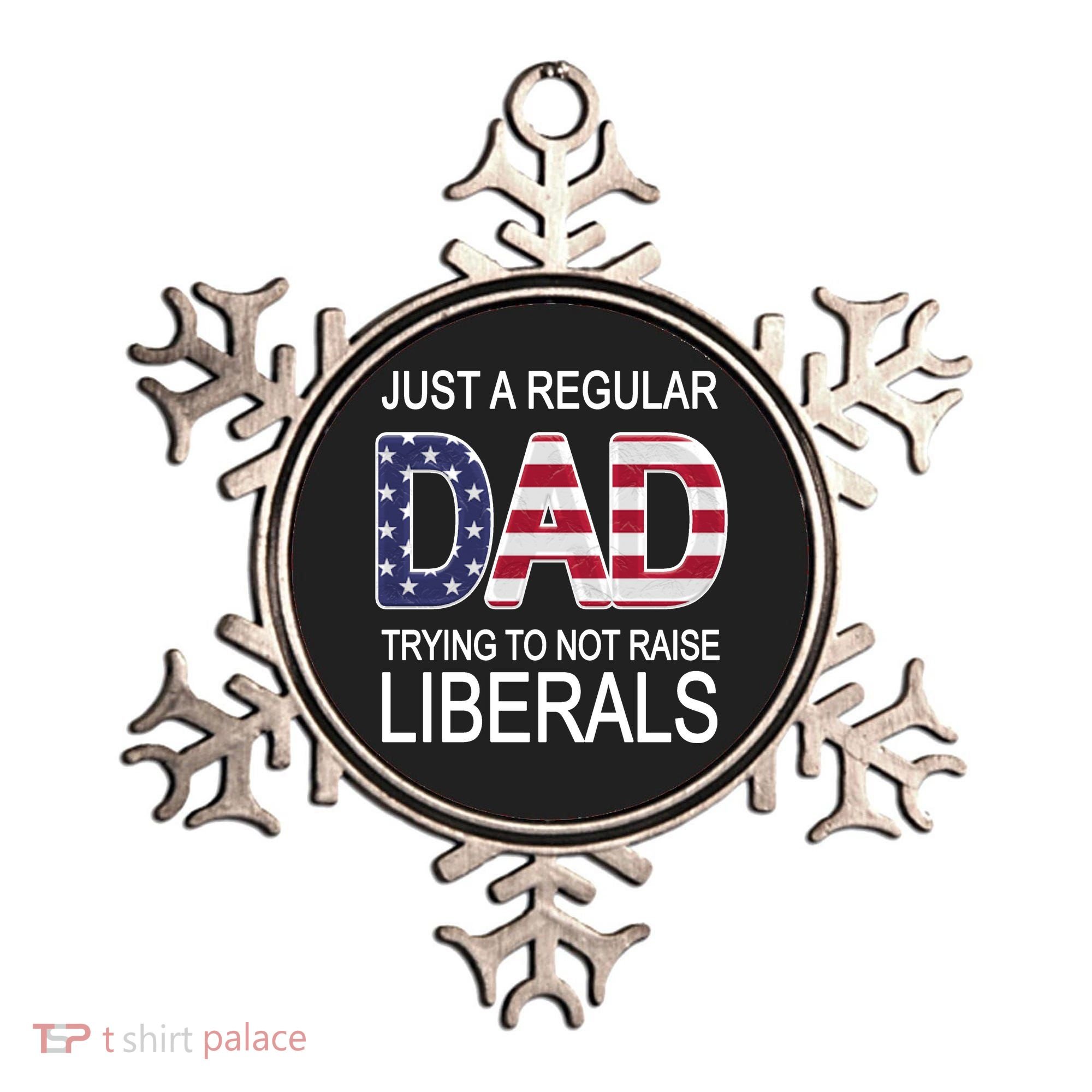 Just a Regular Dad Trying Not To Raise Liberals Ornament