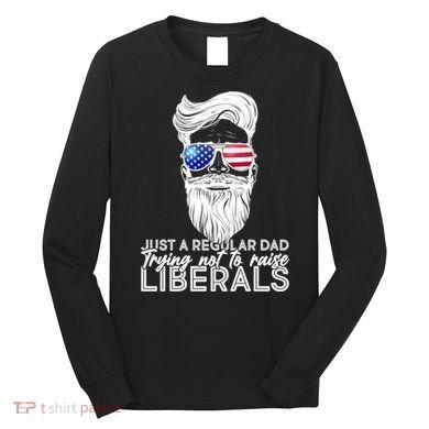 Just A Regular Dad Trying Not To Raise Liberals Hipster Dad Long Sleeve Shirt