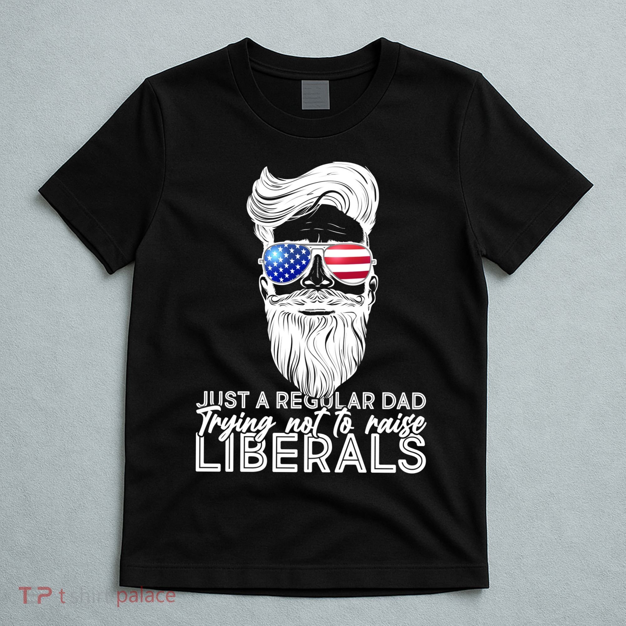 Just A Regular Dad Trying Not To Raise Liberals Hipster Dad T-Shirt