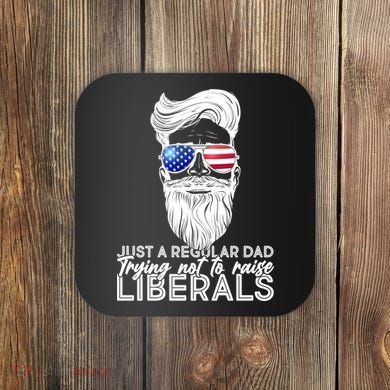 Just A Regular Dad Trying Not To Raise Liberals Hipster Dad Coaster