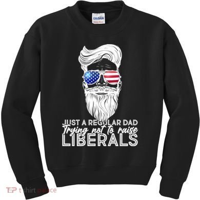 Just A Regular Dad Trying Not To Raise Liberals Hipster Dad Kids Sweatshirt