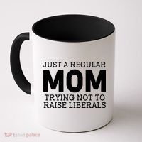 Just A Regular Mom Trying Not To Raise Liberals Coffee Mug thumb 0