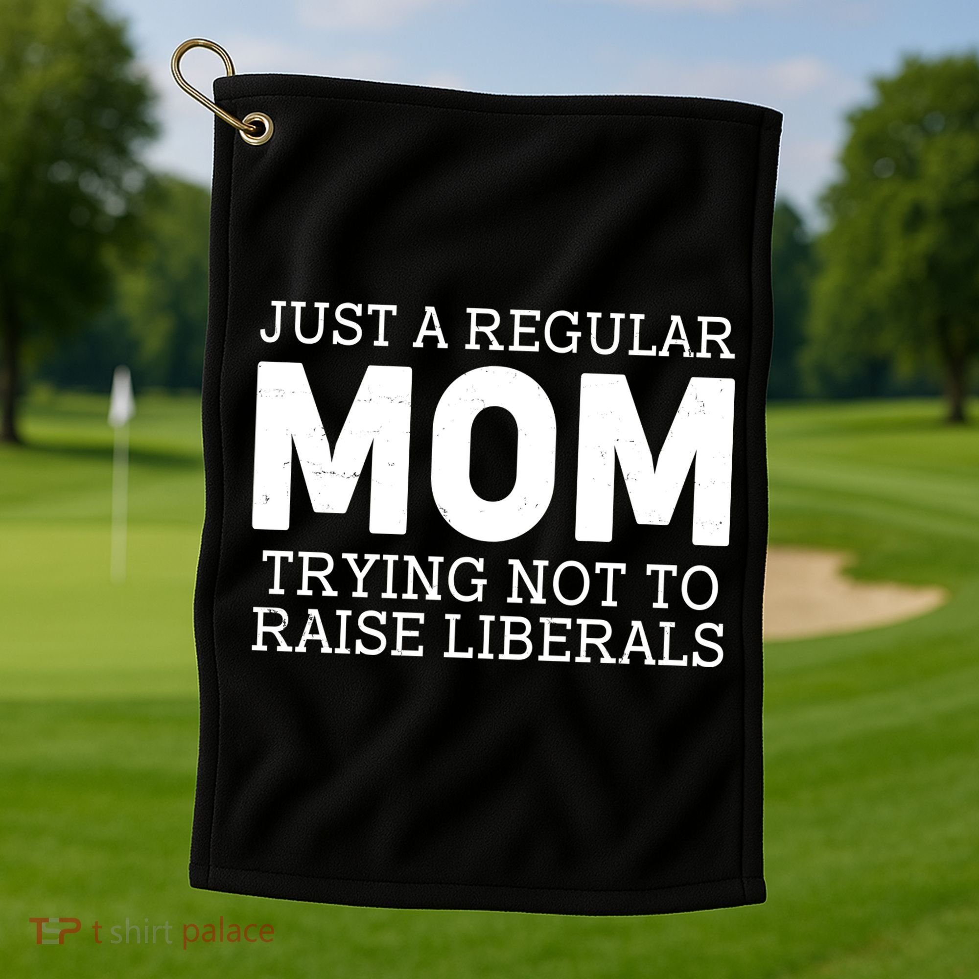 Just A Regular Mom Trying Not To Raise Liberals Golf Towel