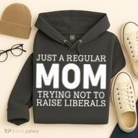Just A Regular Mom Trying Not To Raise Liberals Hoodie thumb 4