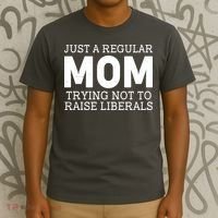 Just A Regular Mom Trying Not To Raise Liberals T-Shirt thumb 3