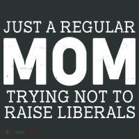 Just A Regular Mom Trying Not To Raise Liberals T-Shirt thumb 7