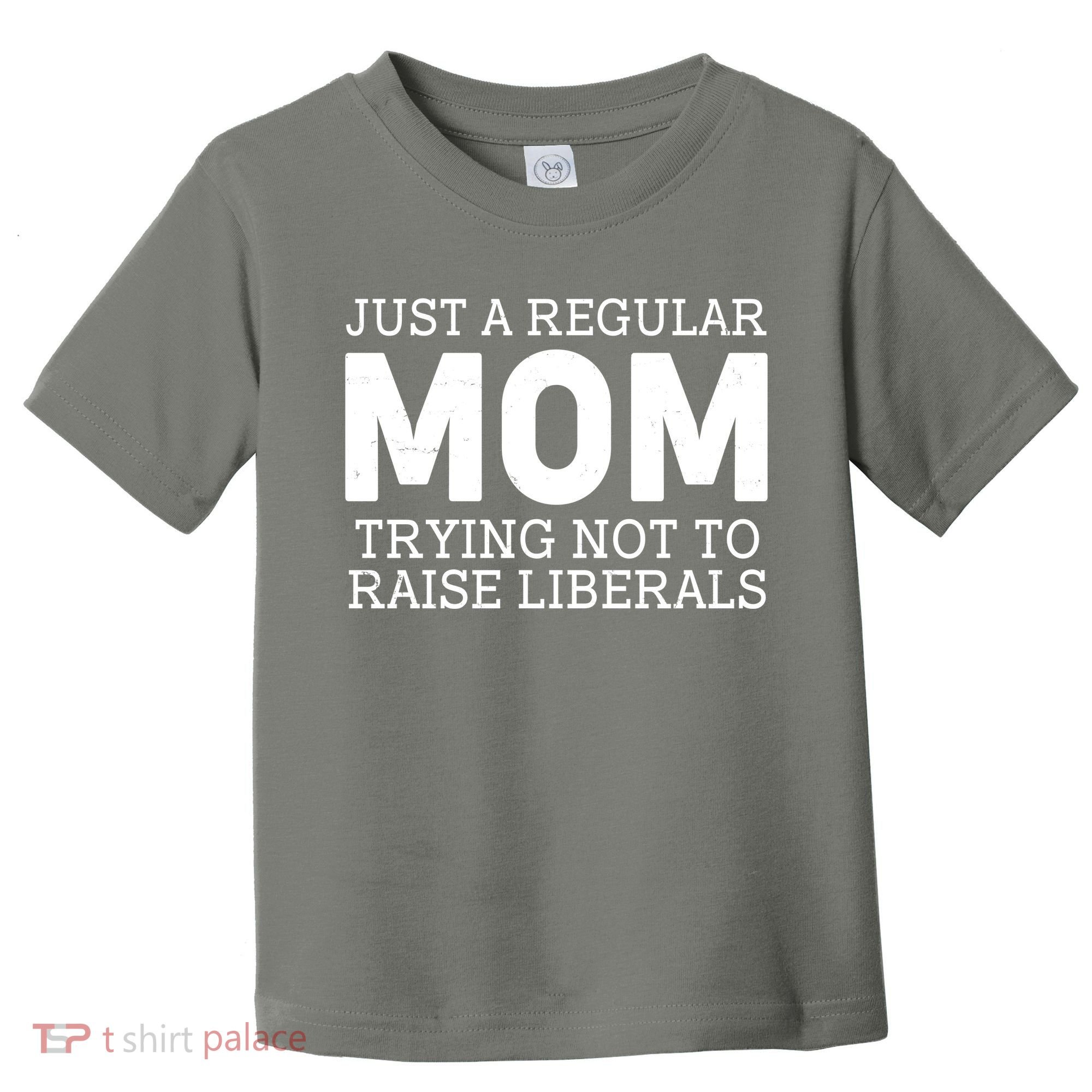 Just A Regular Mom Trying Not To Raise Liberals Toddler T-Shirt