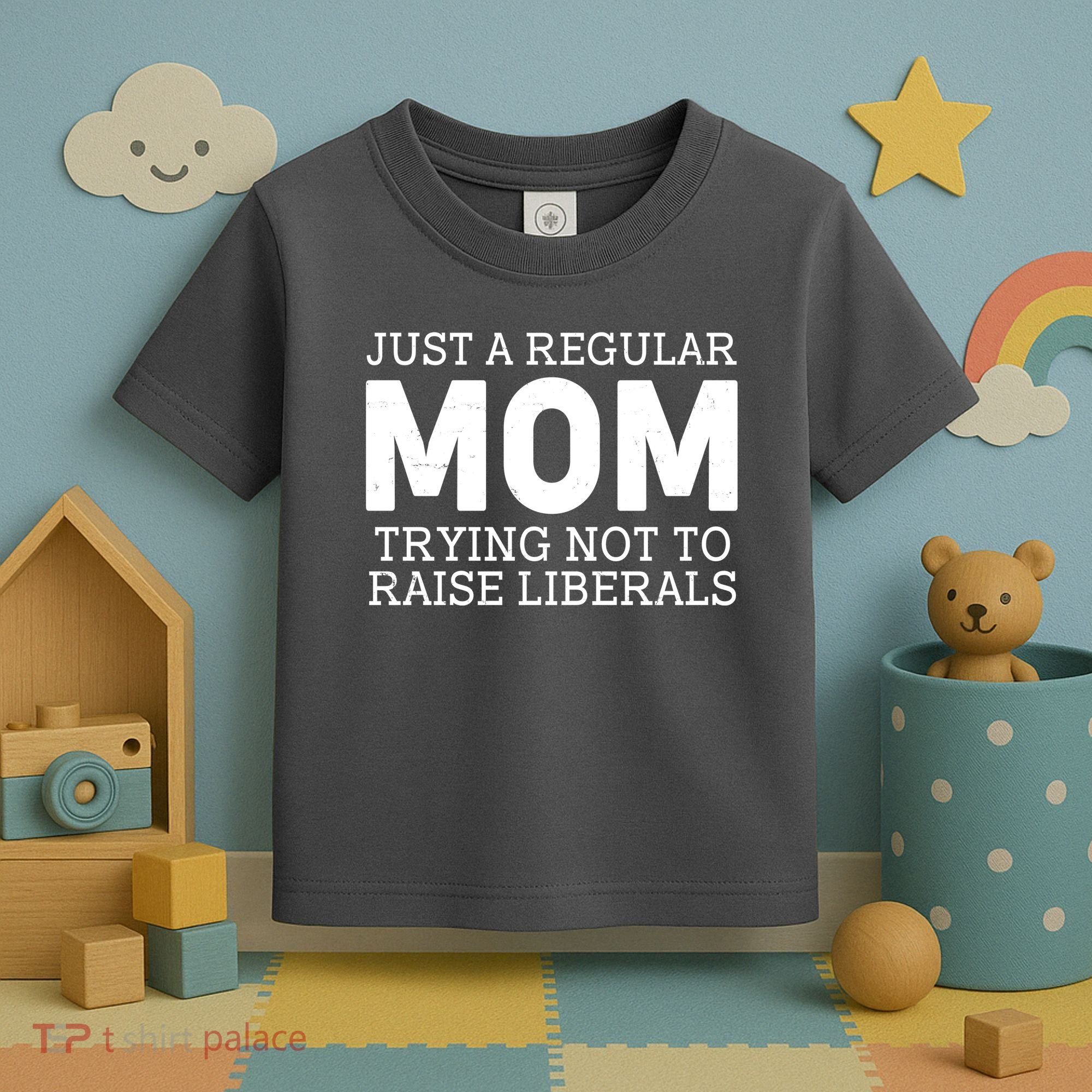 Just A Regular Mom Trying Not To Raise Liberals Toddler T-Shirt