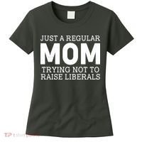 Just A Regular Mom Trying Not To Raise Liberals Women's T-Shirt thumb 0