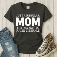 Just A Regular Mom Trying Not To Raise Liberals Women's T-Shirt thumb 3