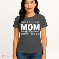 Just A Regular Mom Trying Not To Raise Liberals Women's T-Shirt thumb 4