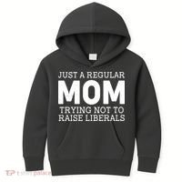 Just A Regular Mom Trying Not To Raise Liberals Kids Hoodie thumb 0