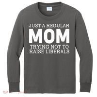 Just A Regular Mom Trying Not To Raise Liberals Kids Long Sleeve Shirt thumb 0