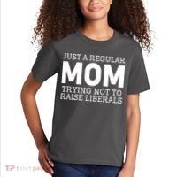 Just A Regular Mom Trying Not To Raise Liberals Kids T-Shirt thumb 2