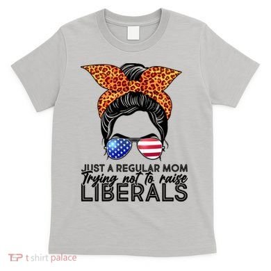 Just A Regular Mom Trying Not To Raise Liberals Hipster Mom T-Shirt