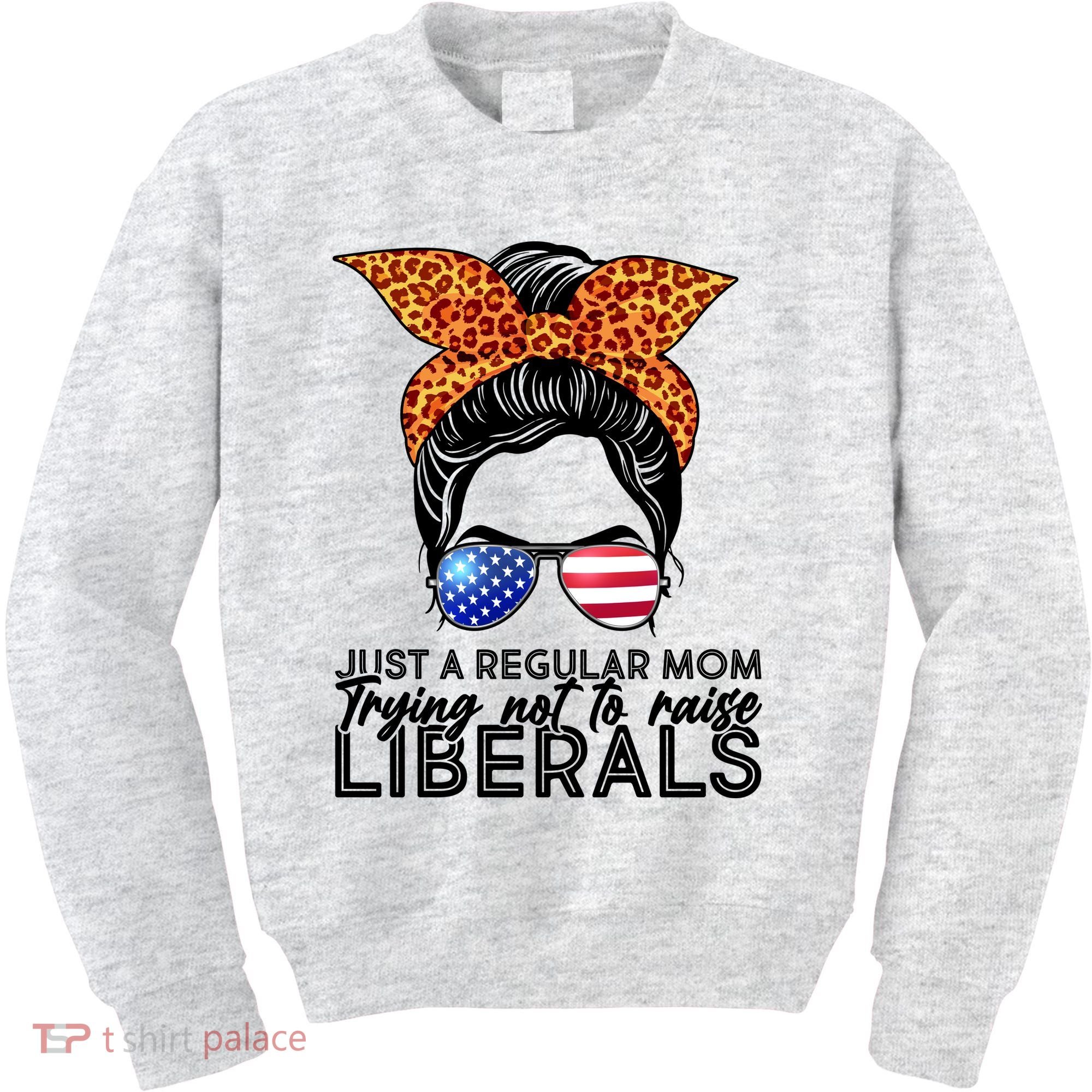 Just A Regular Mom Trying Not To Raise Liberals Hipster Mom Kids Sweatshirt