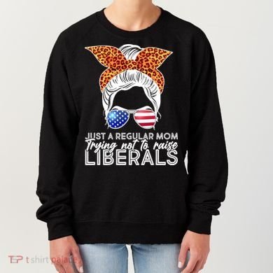 Just A Regular Mom Trying Not To Raise Liberals Hipster Mom Women's Sweatshirt