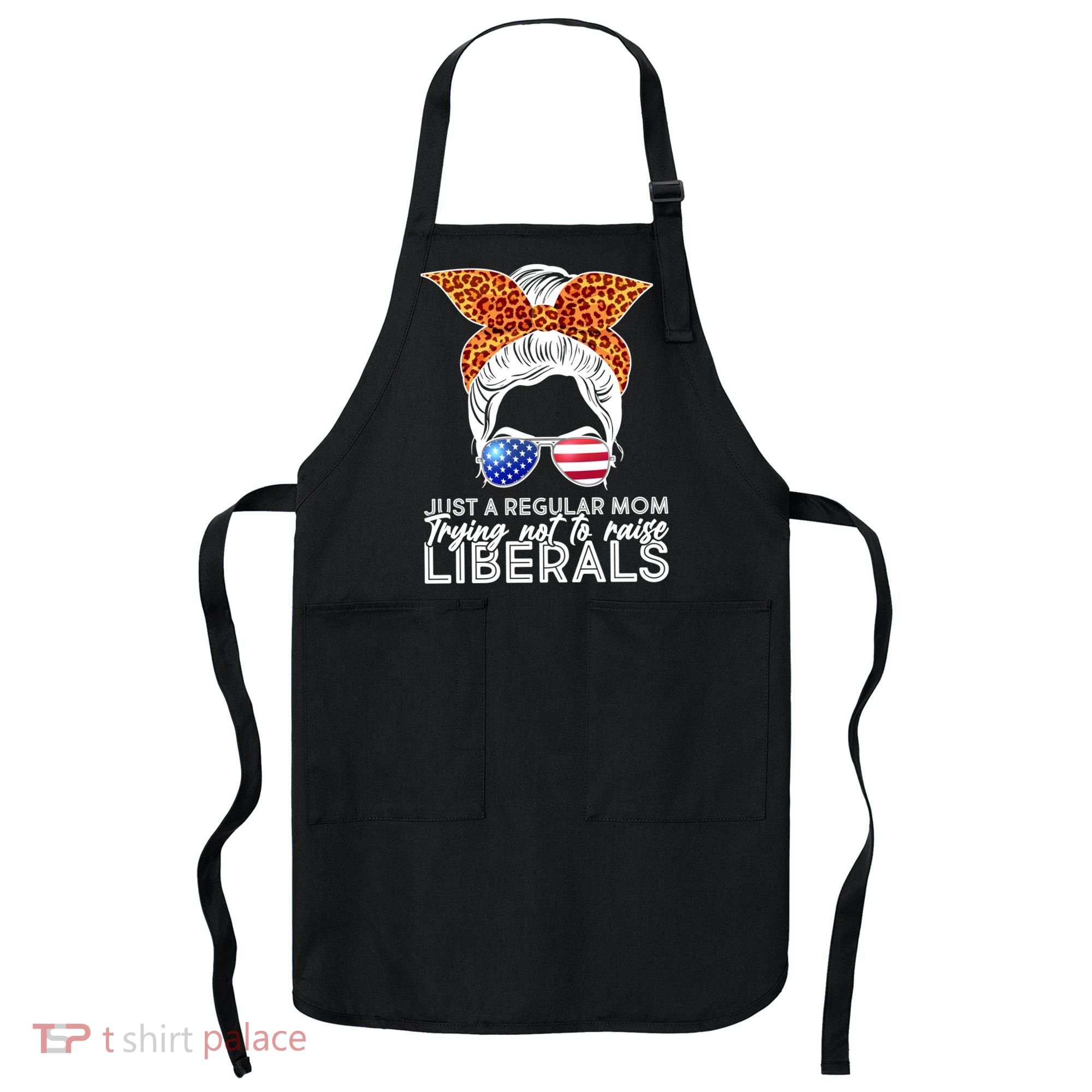 Just A Regular Mom Trying Not To Raise Liberals Hipster Mom Apron