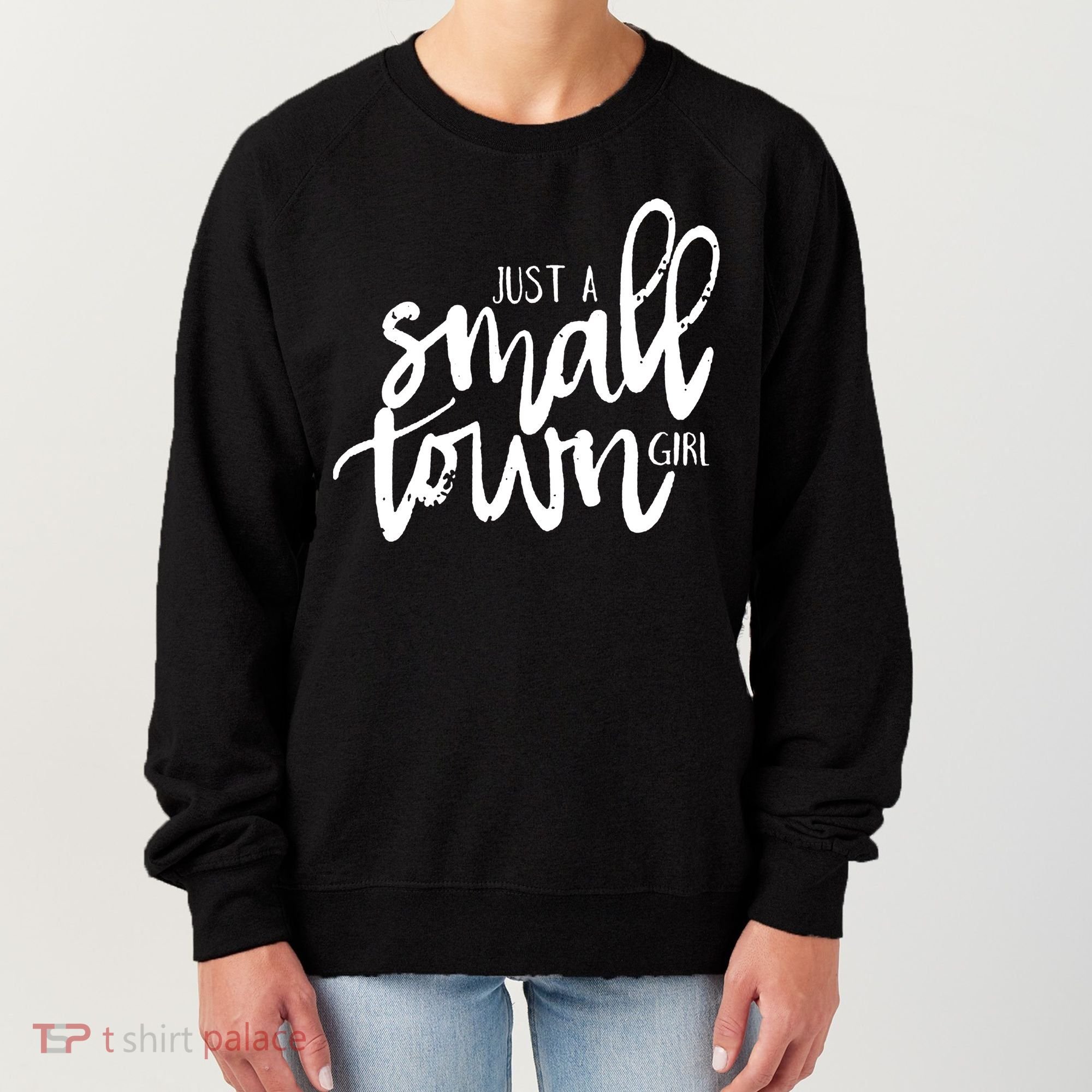 Just A Small Town Girl Women's Sweatshirt