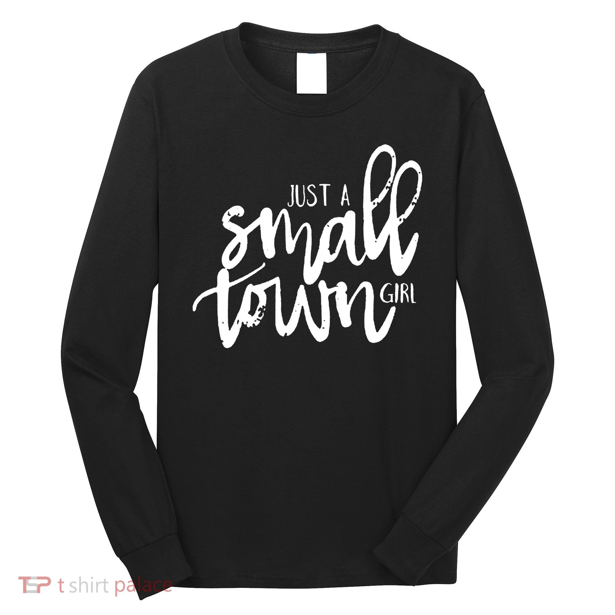 Just A Small Town Girl Long Sleeve Shirt