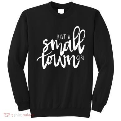 Just A Small Town Girl Sweatshirt