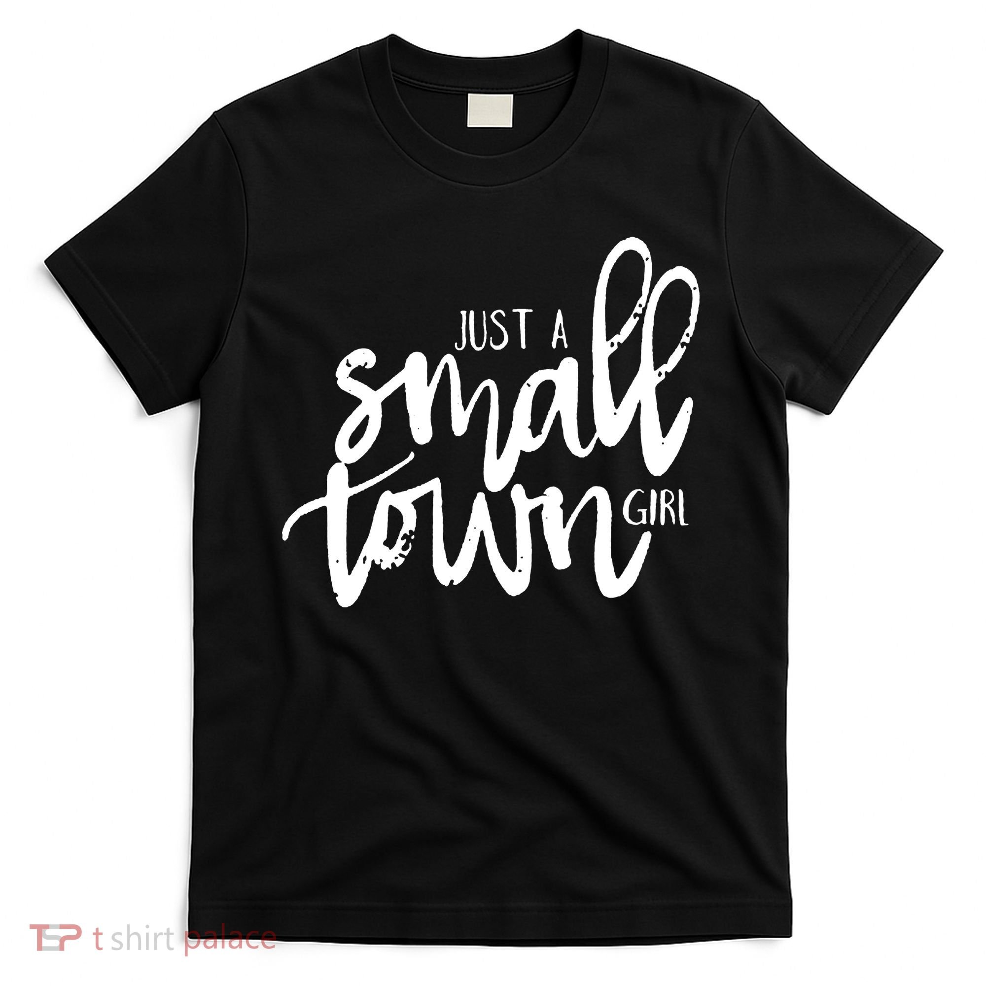 Just A Small Town Girl T-Shirt