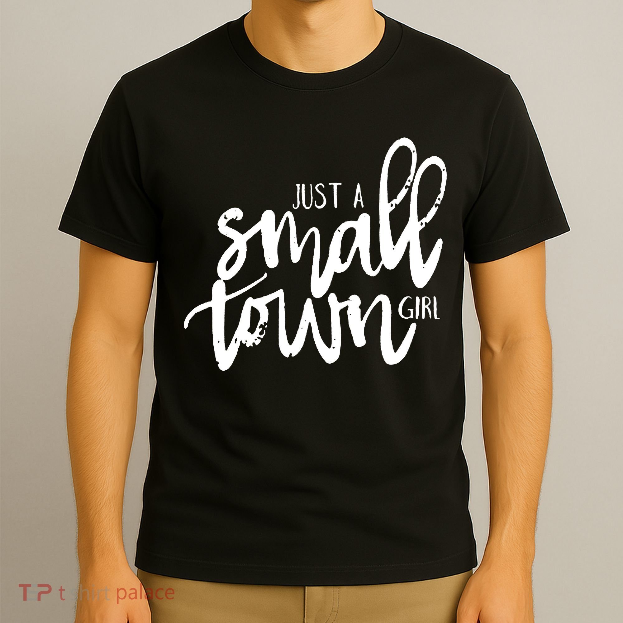 Just A Small Town Girl T-Shirt