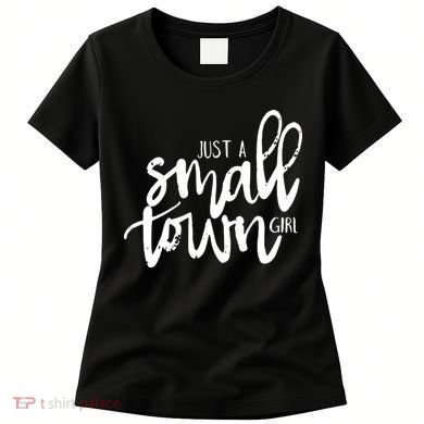 Just A Small Town Girl Women's T-Shirt