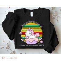 Just Baked You Some Shut The F*ucupcakes Sweatshirt thumb 2