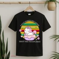 Just Baked You Some Shut The F*ucupcakes T-Shirt thumb 2