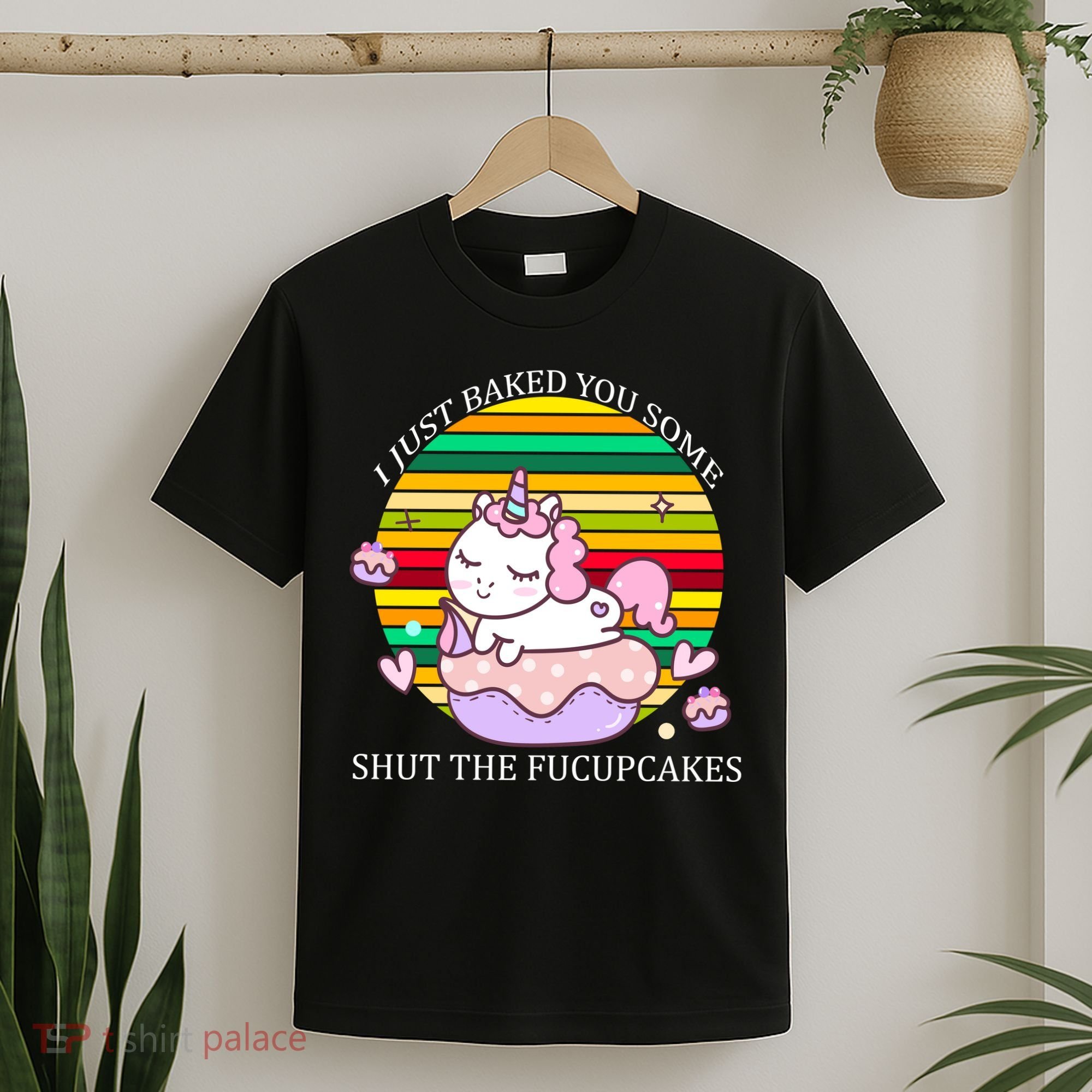 Just Baked You Some Shut The F*ucupcakes T-Shirt