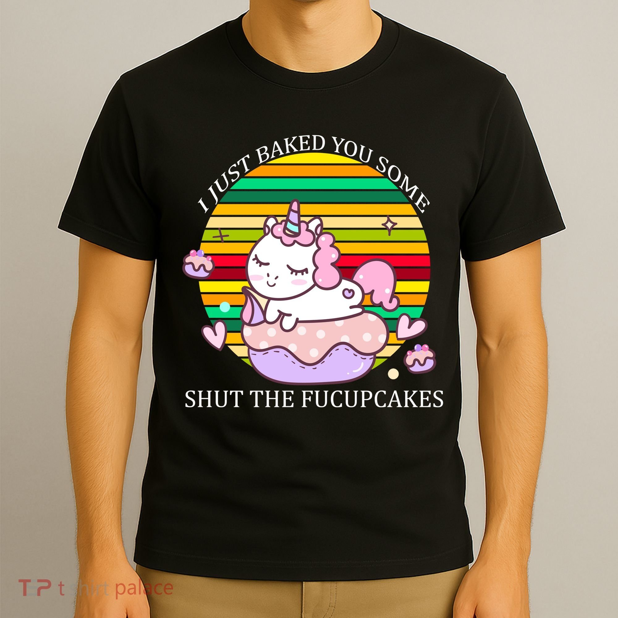 Just Baked You Some Shut The F*ucupcakes T-Shirt