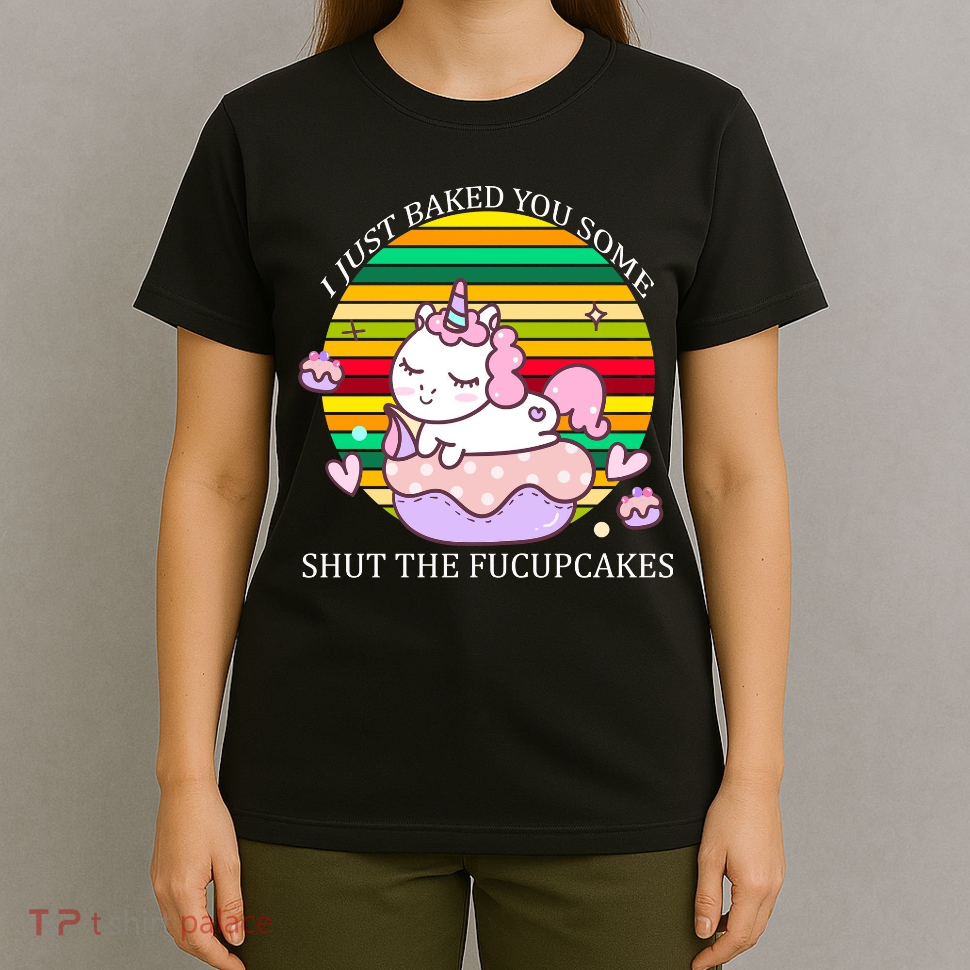 Just Baked You Some Shut The F*ucupcakes T-Shirt