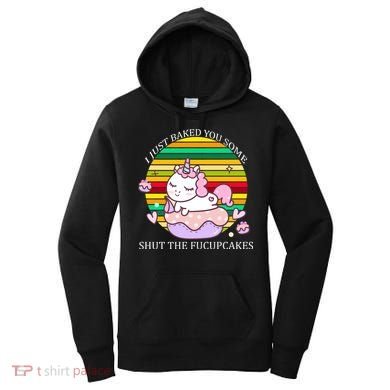 Just Baked You Some Shut The F*ucupcakes Women's Hoodie