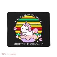 Just Baked You Some Shut The F*ucupcakes Mousepad thumb 0