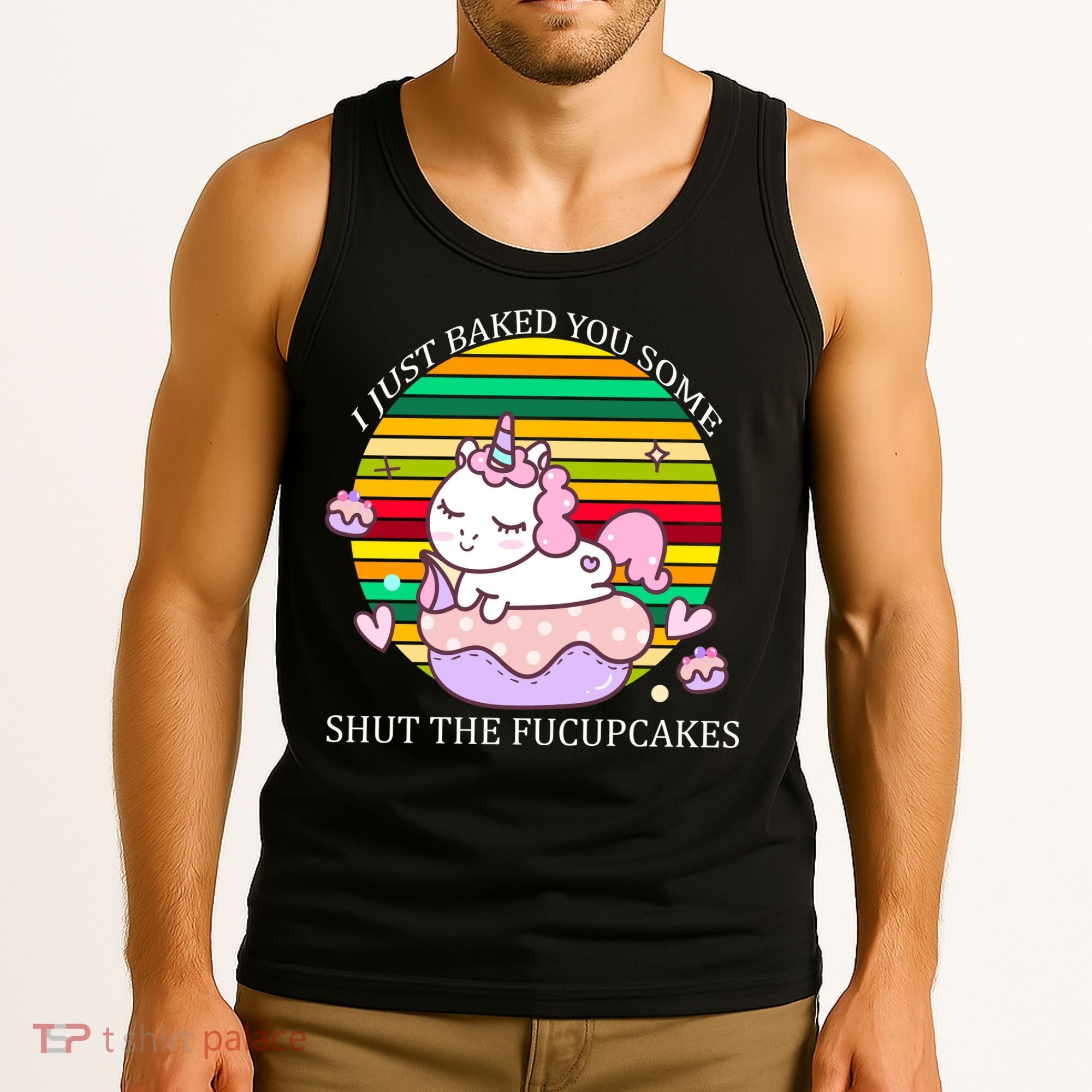 Just Baked You Some Shut The F*ucupcakes Tank Top