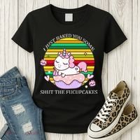 Just Baked You Some Shut The F*ucupcakes Women's T-Shirt thumb 3