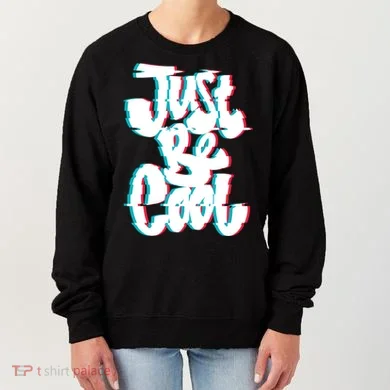 Just Be Cool Women's Sweatshirt