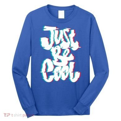 Just Be Cool Long Sleeve Shirt