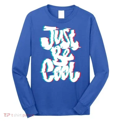 Just Be Cool Long Sleeve Shirt