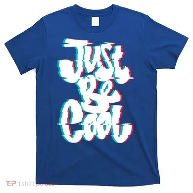 Just Be Cool T-Shirt