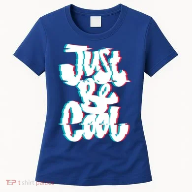 Just Be Cool Women's T-Shirt