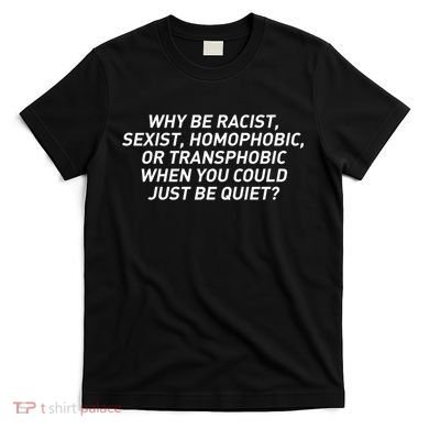 Just Be Quiet T-Shirt