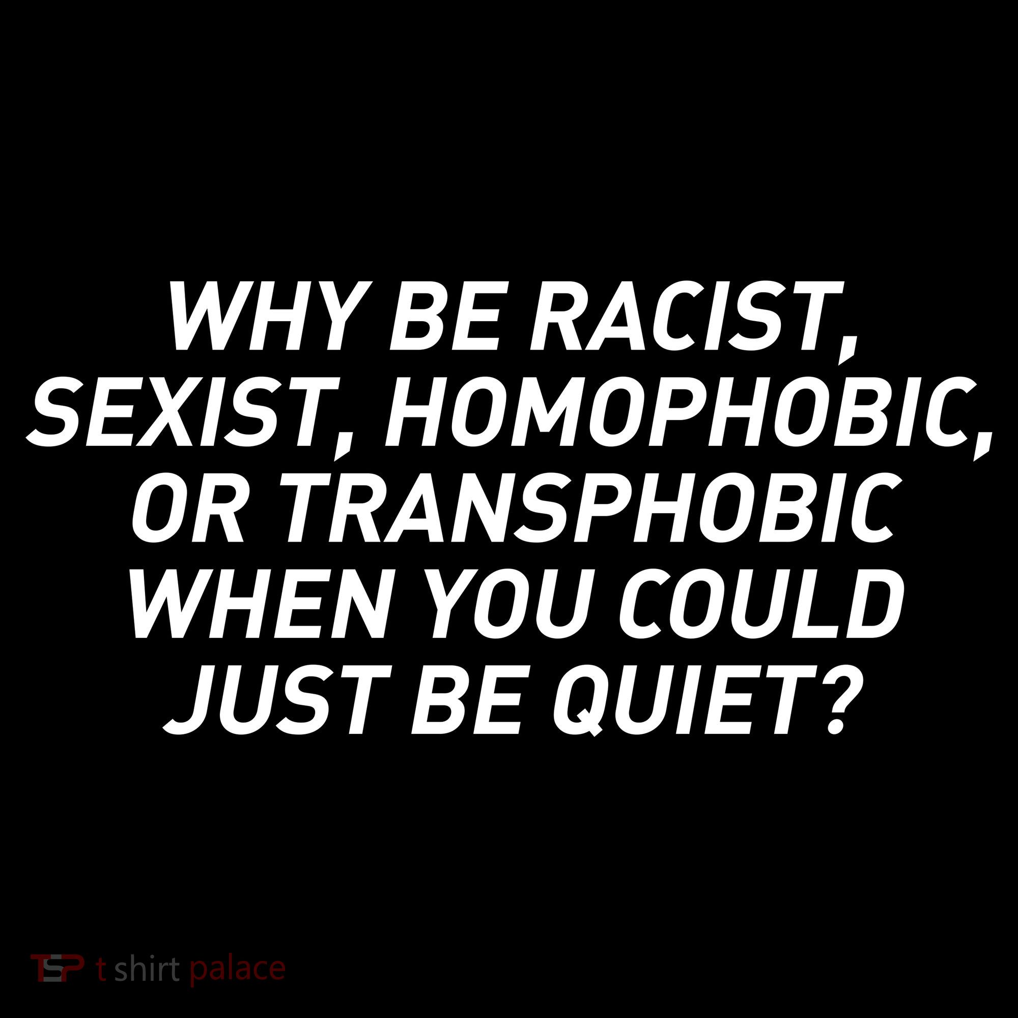 Just Be Quiet T-Shirt