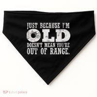 Just Because I'm Old Doesn't Mean Your Out Of Range USA-Made Doggie Bandana thumb 0