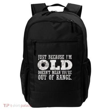 Just Because I'm Old Doesn't Mean Your Out Of Range Backpack
