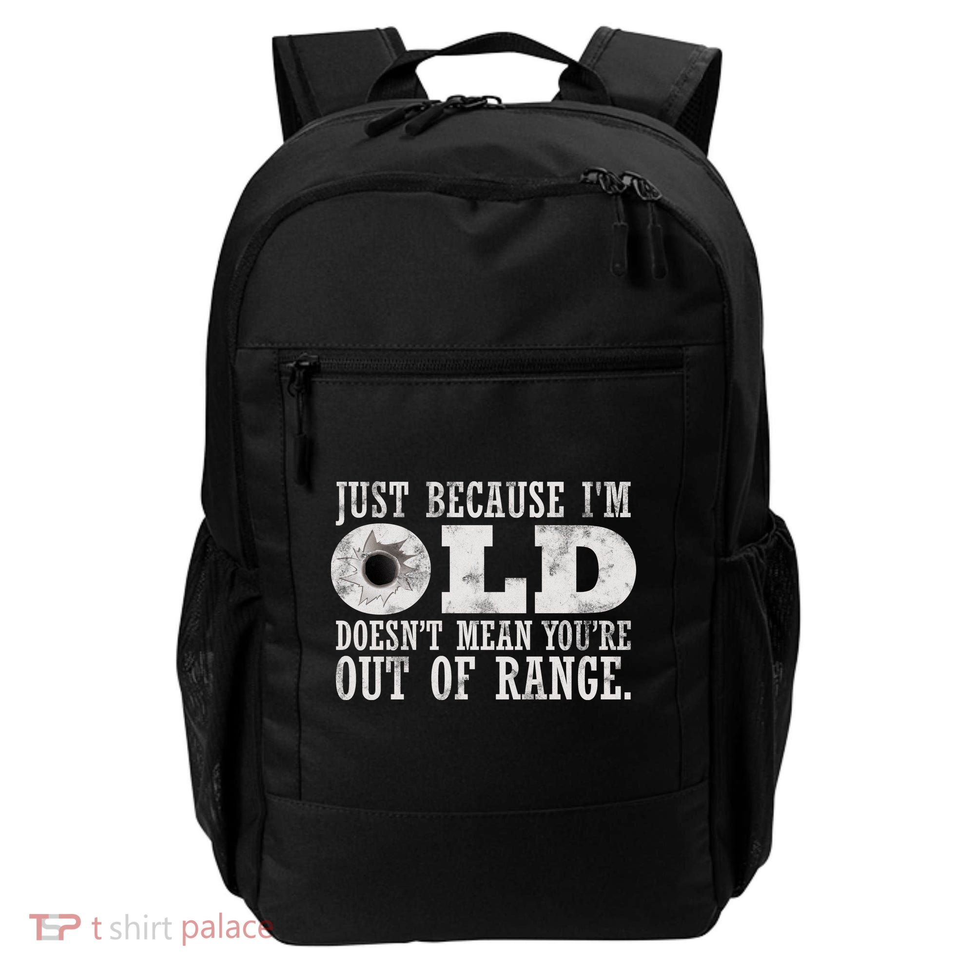 Just Because I'm Old Doesn't Mean Your Out Of Range Backpack