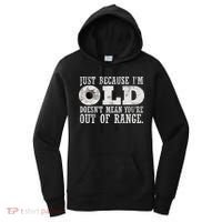 Just Because I'm Old Doesn't Mean Your Out Of Range Women's Hoodie thumb 0