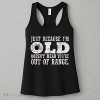 Just Because I'm Old Doesn't Mean Your Out Of Range Women's Tank Top thumb 3